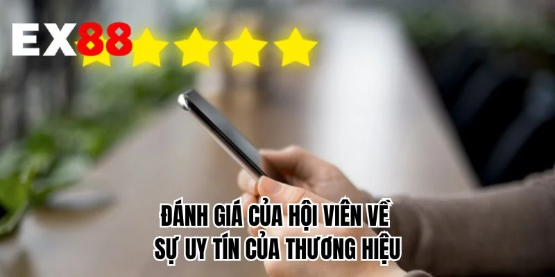 Đánh giá của hội viên về sự uy tín của thương hiệu