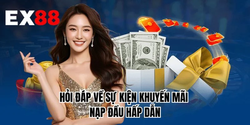 Hỏi đáp về sự kiện khuyến mãi nạp đầu hấp dẫn