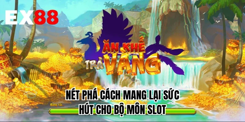 Nét phá cách mang lại sức hút cho bộ môn slot
