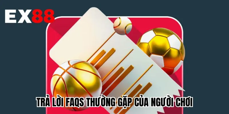 Trả lời FAQs thường gặp của người chơi